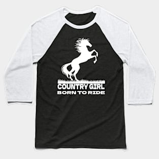 Country Girl Born To Ride Horses Baseball T-Shirt